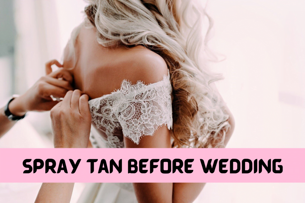 When to get a spray tan before wedding