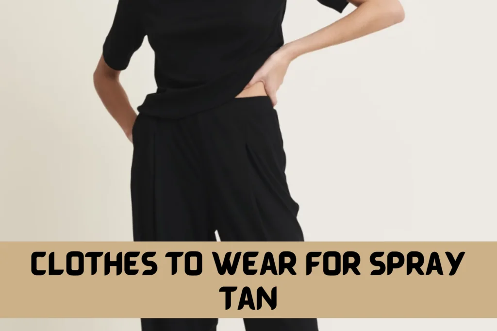 What to wear for spray tan