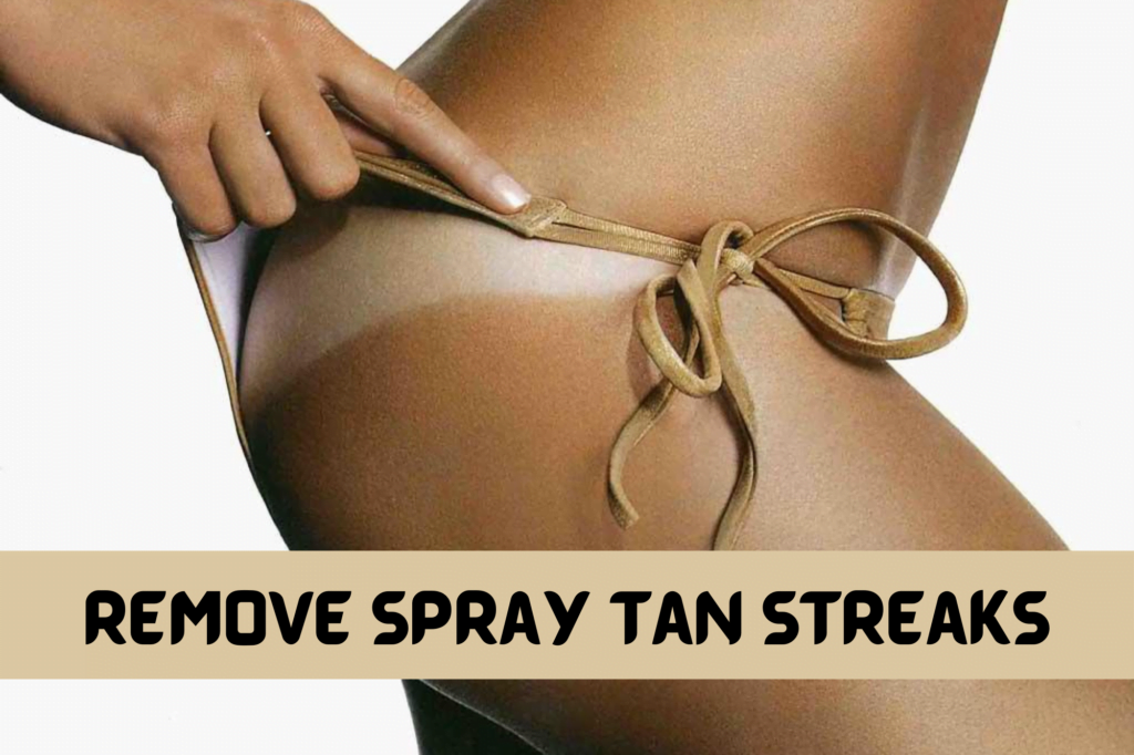 Get rid of spray tan streaks