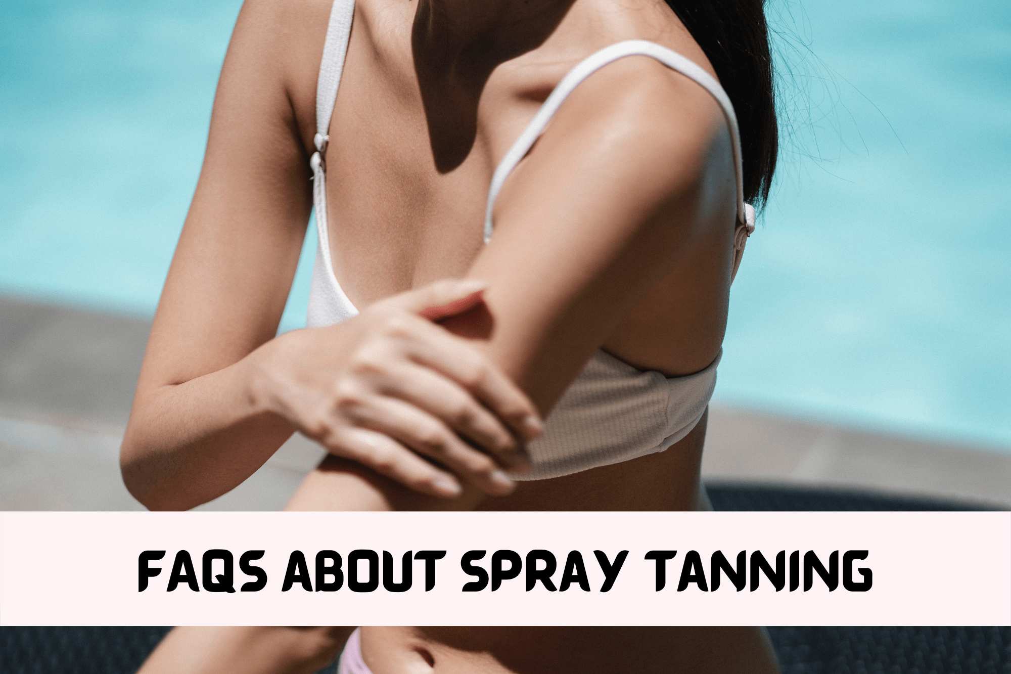 Frequently Asked Questions (FAQs) About Spray Tanning
