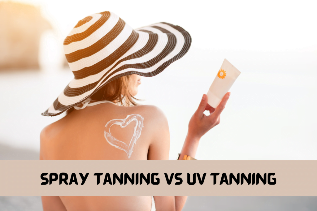 Spray Tanning vs UV Tanning
